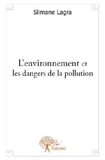 Couverture du livre « L'environnement et les dangers de la pollution » de Lagra Slimane aux éditions Edilivre