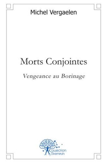 Couverture du livre « Morts conjointes - vengeance au borinage » de Michel Vergaelen aux éditions Edilivre