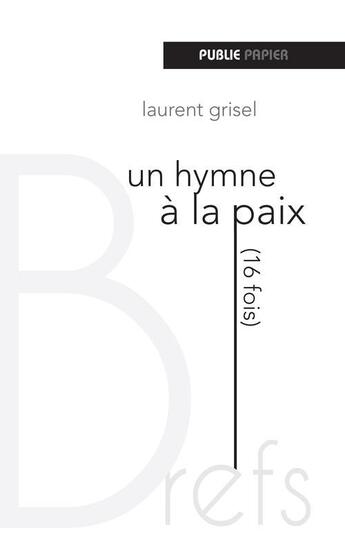 Couverture du livre « Hymne à la paix (16 fois) » de Laurent Grisel aux éditions Publie.net