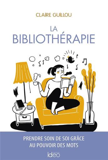 Couverture du livre « La bibliothérapie : prendre soin de soi grâce au pouvoir des mots » de Claire Guillou aux éditions Ideo