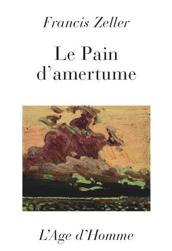 Couverture du livre « Le pain d'amertume » de Francis Zeller aux éditions L'age D'homme