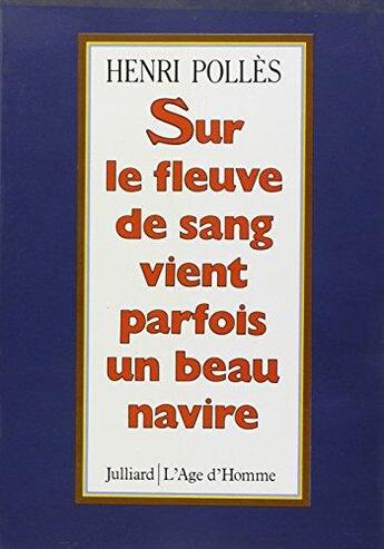 Couverture du livre « Sur le fleuve de sang vient parfois un beau navire » de Henri Polles aux éditions L'age D'homme