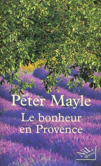 Couverture du livre « Le bonheur en provence » de Peter Mayle aux éditions Nil