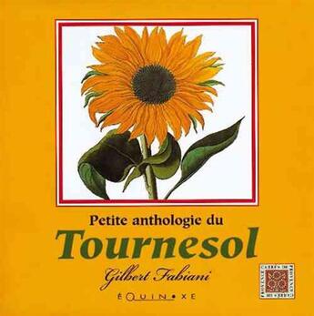 Couverture du livre « Petite anthologie du tournesol » de Gilbert Fabiani aux éditions Edisud