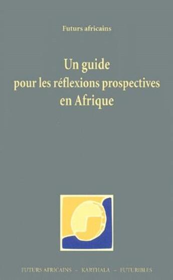 Couverture du livre « Un guide pour les réflexions prospectives en Afrique » de  aux éditions Karthala