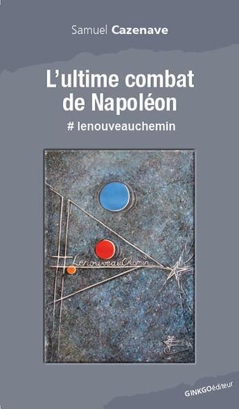 Couverture du livre « L'ultime combat de Napoléon » de Samuel Cazenave aux éditions Ginkgo