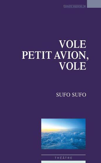 Couverture du livre « Vole petit avion, vole » de Sufo Sufo aux éditions Espaces 34