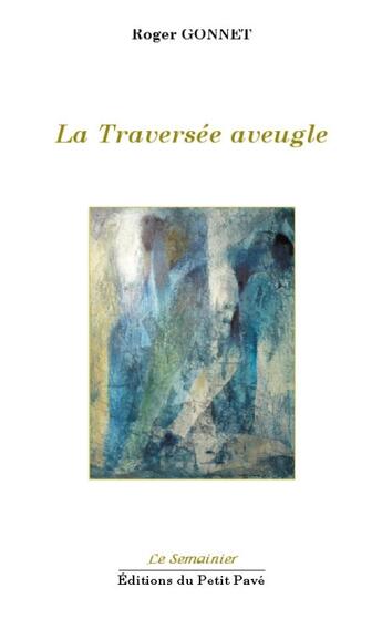 Couverture du livre « La traversée aveugle » de Roger Gonnet aux éditions Petit Pave