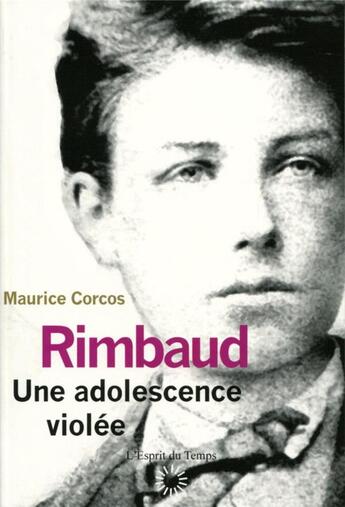 Couverture du livre « Rimbaud, une adolescence violée » de Maurice Corcos aux éditions L'esprit Du Temps