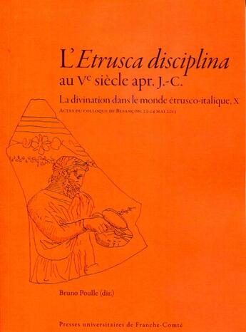 Couverture du livre « L' Etrusca disciplina au Ve siècle apr. J.-C. : La divination dans le monde étrusco-italique, X » de Poulle Bruno aux éditions Pu De Franche Comte