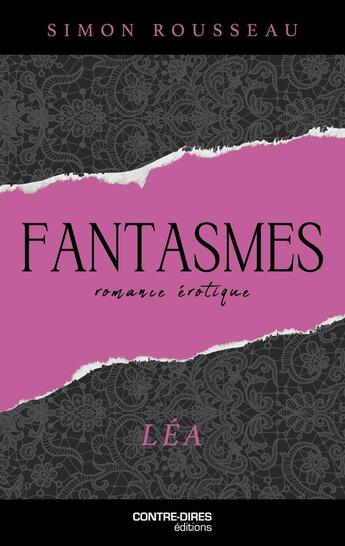 Couverture du livre « Fantasmes : Léa » de Simon Rousseau aux éditions Contre-dires