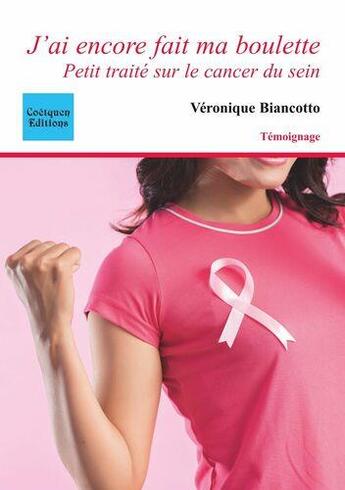 Couverture du livre « J ai encore fait ma boulette ; petit traité sur le cancer du sein » de Veronique Biancotto aux éditions Coetquen