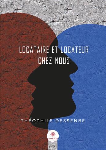 Couverture du livre « Locataire et locateur chez nous » de Théophile Dessenbe aux éditions Le Lys Bleu