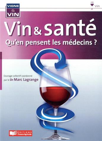 Couverture du livre « Vin et santé ; qu'en penset les médecins ? » de Marc Lagrange et Collectif aux éditions France Agricole