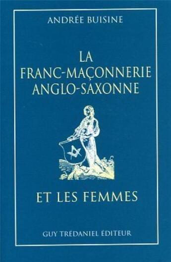 Couverture du livre « La franc-maconnerie anglo-saxonne et les femmes » de Buisine Andree aux éditions Guy Trédaniel