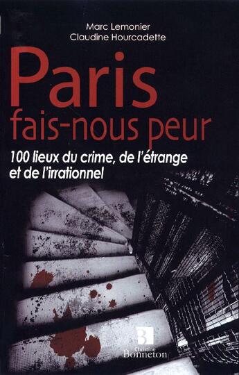 Couverture du livre « Paris fais-nous peur ; 100 lieux du crime, de l'étrange et de l'irrationnel » de Lemonier Marc et Claudine Hourcadette aux éditions Bonneton