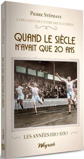 Couverture du livre « Entre deux guerres t.2 : quand le siècle n'avait que 20 ans » de Pierre Stephany aux éditions Weyrich