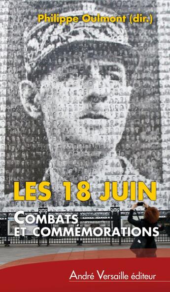 Couverture du livre « Les 18 juin ; combats et commémorations » de Philippe Oulmont aux éditions Andre Versaille