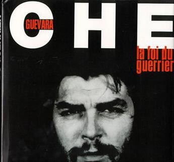 Couverture du livre « Che guevara - la foi du guerrier » de Alain Ammar et Ojeda-Fernandez aux éditions Tf1 Editions