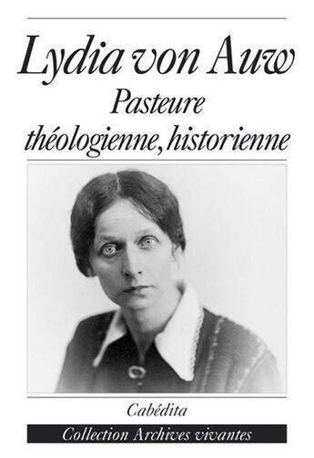 Couverture du livre « Lydia von auw, pasteure theologienne, historienne » de  aux éditions Cabedita