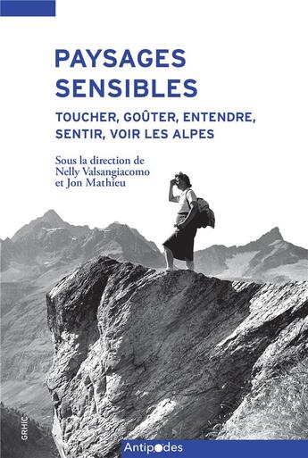 Couverture du livre « Paysages sensibles : Toucher, goûter, entendre, sentir, voir les Alpes » de Jon Mathieu et Valsangiacomo, Nelly, aux éditions Antipodes Suisse