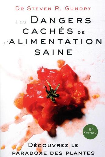 Couverture du livre « Les dangers cachés de l'alimentation saine ; découvrez le paradoxe des plantes » de Steven Gundry aux éditions Quanto