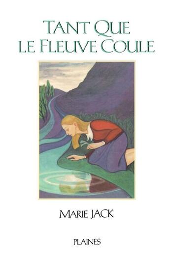 Couverture du livre « Tant que le fleuve coule » de Marie Jack aux éditions Les Editions Des Plaines