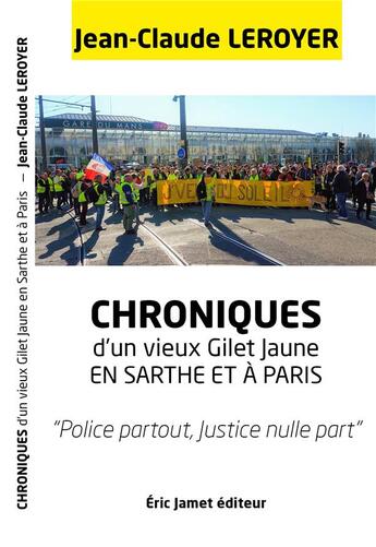 Couverture du livre « Chroniques d'un vieux gilet jaune en Sarthe et à Paris ; police partout, justice nulle part » de Jean-Claude Leroyer aux éditions Borrego