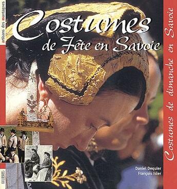 Couverture du livre « Costumes de fête en Savoie » de Francois Isler et Daniel Dequier aux éditions Libris Richard