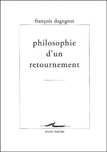 Couverture du livre « Philosophie d'un retournement » de Francois Dagognet aux éditions Encre Marine