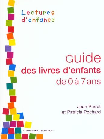 Couverture du livre « Guide des livres d'enfants de 0 a 7 ans - lectures d'enfance » de Perrot Jean / Pochar aux éditions In Press