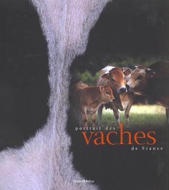 Couverture du livre « Portrait des vaches de france » de Mary-Gerard Vaude aux éditions Castor Et Pollux