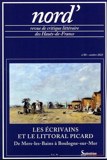 Couverture du livre « Les ecrivains et le littoral picard (de mers-les-bains a boulogne-sur-mer) - nord', n 80/octobre 202 » de Daniel Compère aux éditions Pu Du Septentrion