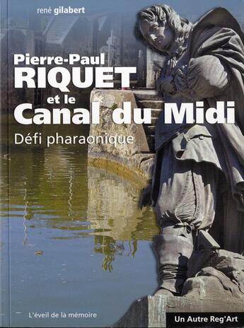 Couverture du livre « Pierre-Paul Riquet et le canal du midi » de Gilabert/Rene aux éditions Autre Reg'art