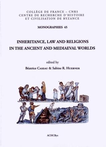 Couverture du livre « Inheritance, law and religions in the ancient and mediaeval worlds » de Beatrice Caseau et Sabine R. Huebner aux éditions Achcbyz