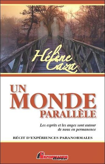 Couverture du livre « Un monde parallèle ; les esprits et les anges sont autour de nous en permanence » de Helene Caza aux éditions Performance Editions