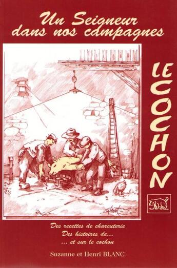 Couverture du livre « Le cochon ; un seigneur dans nos campagnes » de Henri Blanc et Suzanne Blanc aux éditions Henri Blanc