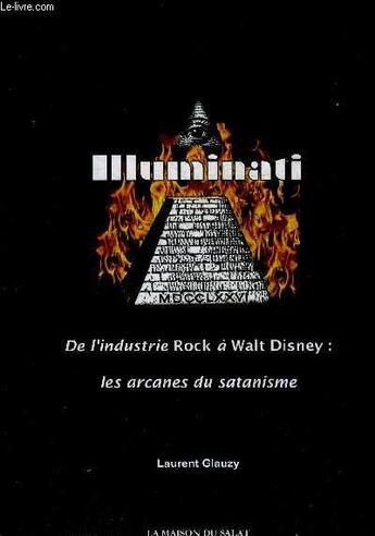 Couverture du livre « Illuminati : de l'industrie rock à Walt Disney, les arcanes du satanisme » de Laurent Glauzy aux éditions Laurent Glauzy