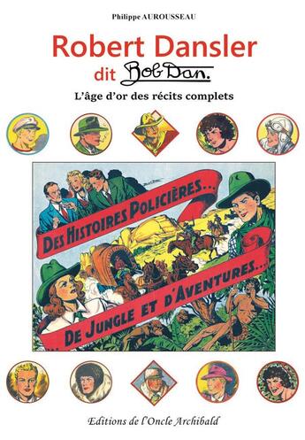 Couverture du livre « Robert Dansler dit Bob Dan : l'âge d'or des récits complets » de Philippe Aurousseau aux éditions Editions De L'oncle Archibald