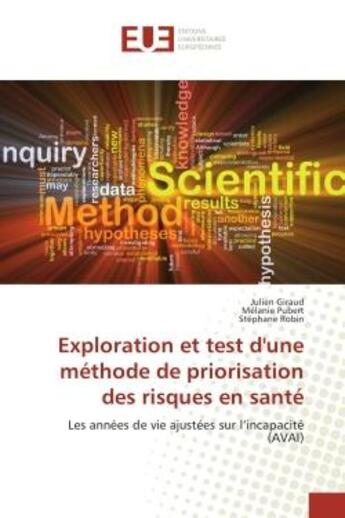 Couverture du livre « Exploration et test d'une methode de priorisation des risques en sante : Les annees de vie ajustees sur l'incapacite (AVAI) » de Giraud, , Julien aux éditions Editions Universitaires Europeennes