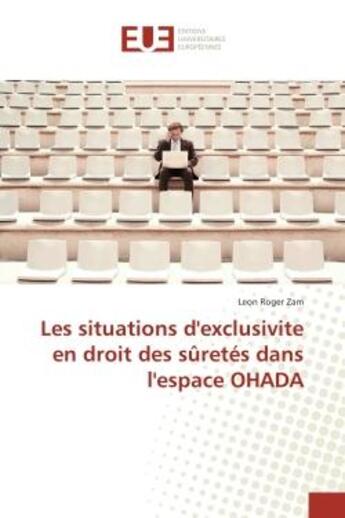 Couverture du livre « Les situations d'exclusivite en droit des suretes dans l'espace OHADA » de Leon Zam aux éditions Editions Universitaires Europeennes