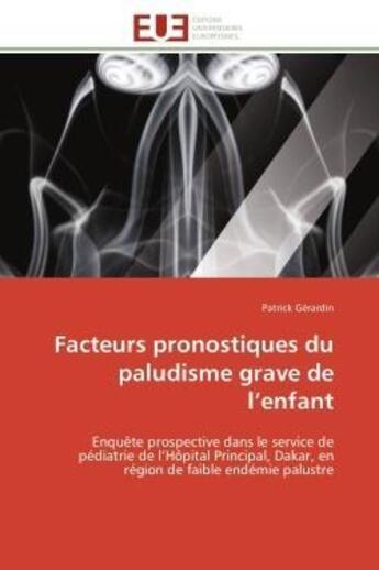 Couverture du livre « Facteurs pronostiques du paludisme grave de l'enfant - enquete prospective dans le service de pediat » de Gerardin Patrick aux éditions Editions Universitaires Europeennes