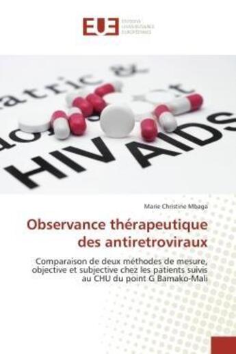 Couverture du livre « Observance therapeutique des antiretroviraux - comparaison de deux methodes de mesure, objective et » de Mbaga M C. aux éditions Editions Universitaires Europeennes