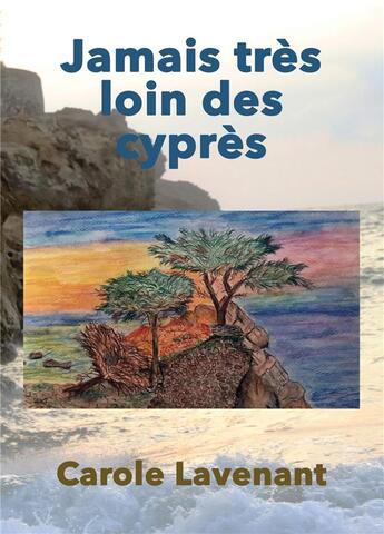 Couverture du livre « Jamais très loin des cyprès » de Carole Lavenant aux éditions Atramenta