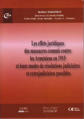 Couverture du livre « Les effets juridiques des massacres commis contre les Arméniens en 1915 et leurs modes de résolutions judiciaires et extrajudiciaires possibles » de Rodney Dakessian aux éditions Alpha Liban