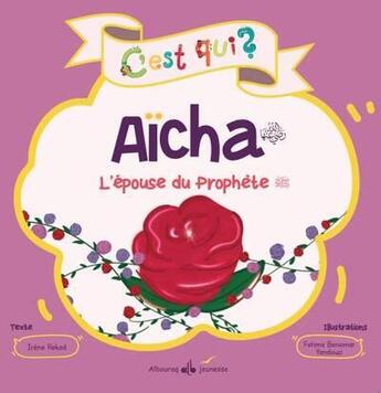 Couverture du livre « C'est qui Aïcha : l'épouse du prophète » de Irene Rekad aux éditions Albouraq