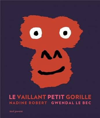 Couverture du livre « Le vaillant petit gorille » de Nadine Robert et Gwendal Lebec aux éditions Seuil Jeunesse