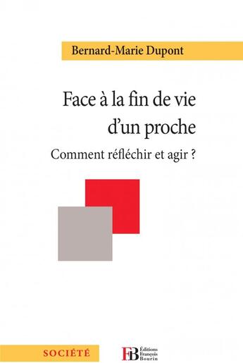 Couverture du livre « Face à la fin de vie d'un proche ; analyser, arbitrer, agir » de Bernard-Marie Dupont aux éditions Les Peregrines