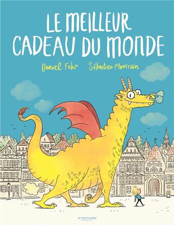 Couverture du livre « Le meilleur cadeau du monde » de Sebastien Mourrain et Daniel Fehr aux éditions La Martiniere Jeunesse