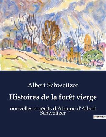 Couverture du livre « Histoires de la forêt vierge : nouvelles et récits d'Afrique d'Albert Schweitzer » de Albert Schweitzer aux éditions Shs Editions